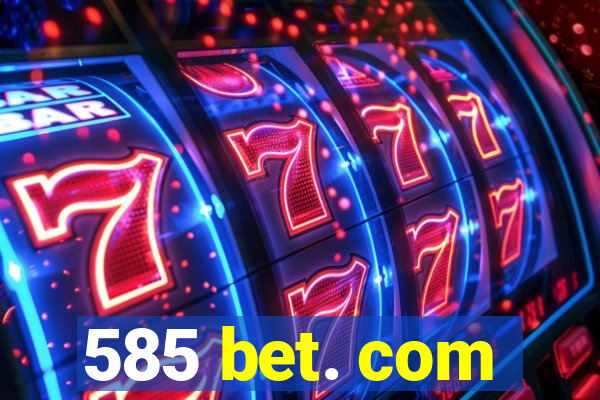 585 bet. com